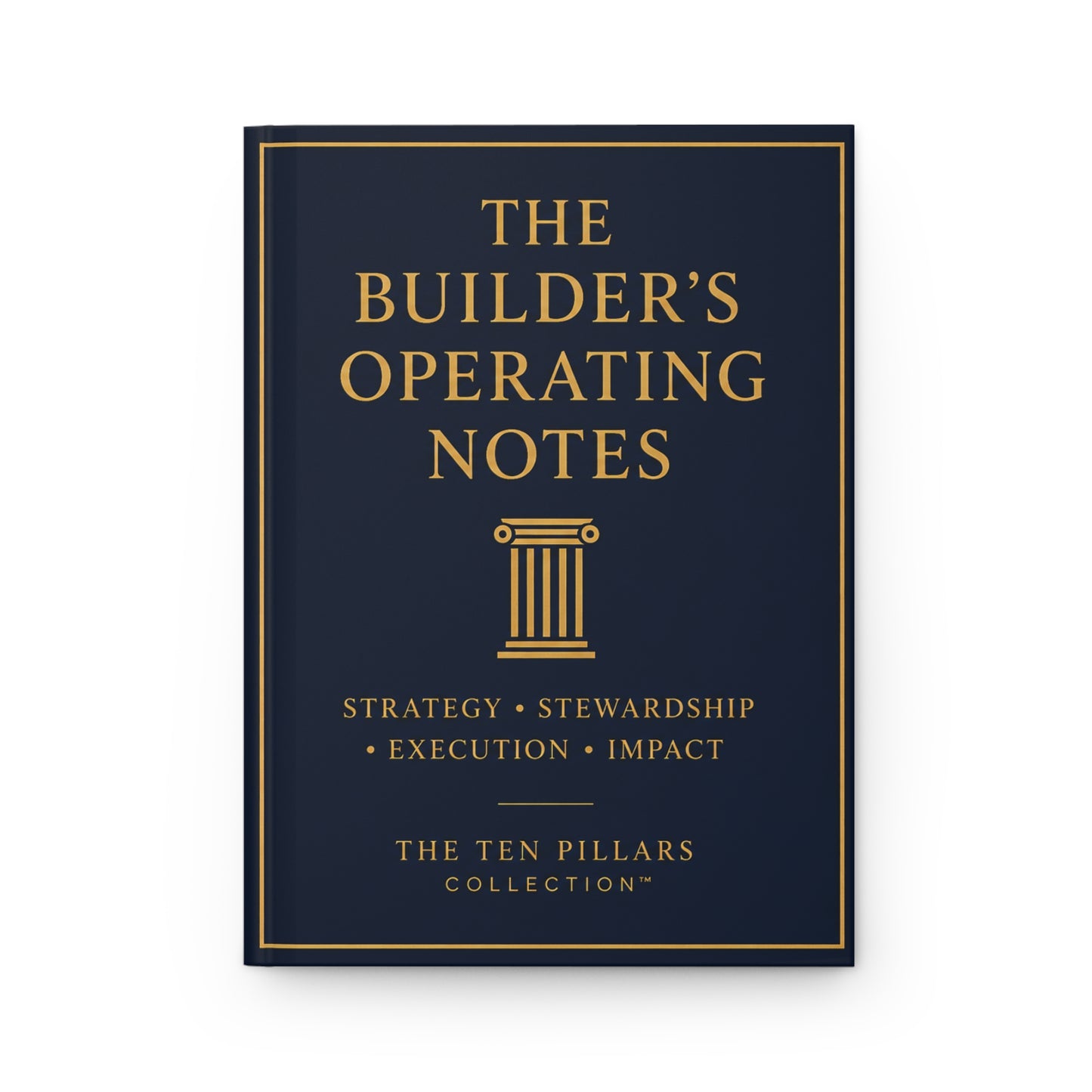 The Builder's Operating Notes Journal - Ten Pillars Collection™