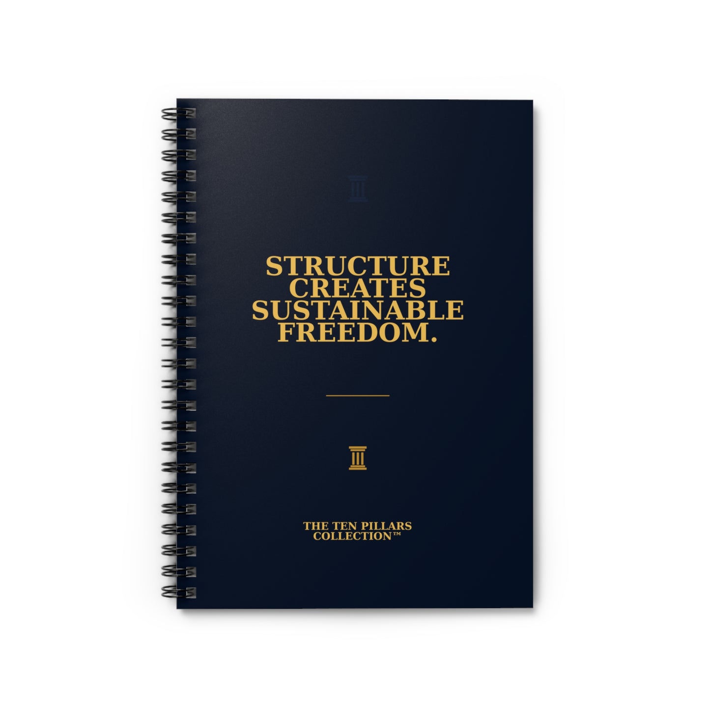 Structure Creates Sustainable Freedom™ - The Ten Pillars Collection™